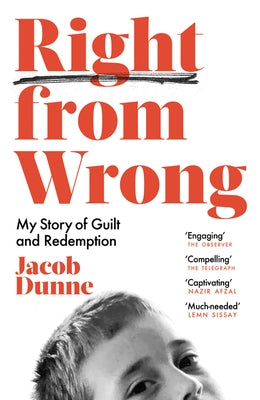 Right from Wrong: My Story of Guilt and Redemption by Dunne, Jacob