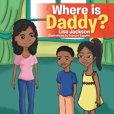 Where Is Daddy? by Jackson, Lisa