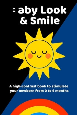 Baby Look & Smile: A high-contrast book to stimulate your newborn from 0 to 6 months by Erazo, Esteban