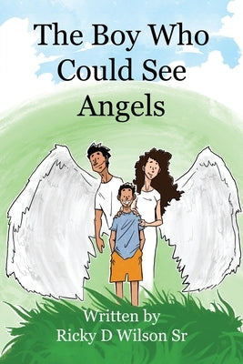 The Boy Who Could See Angels by Wilson, Ricky D., Sr.