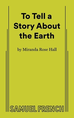To Tell a Story about the Earth by Hall, Miranda Rose