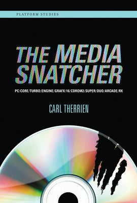 The Media Snatcher: Pc/Core/Turbo/Engine/Grafx/16/Cdrom2/Super/Duo/Arcade/RX by Therrien, Carl