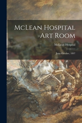 McLean Hospital Art Room: June-October, 1897 by McLean Hospital