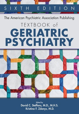 The American Psychiatric Association Publishing Textbook of Geriatric Psychiatry, Sixth Edition by Steffens, David C.