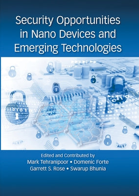 Security Opportunities in Nano Devices and Emerging Technologies by Tehranipoor, Mark
