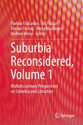 Suburbia Reconsidered, Volume 1: Multidisciplinary Perspectives on Suburbia and Literature by Flajsarová, Pavlína