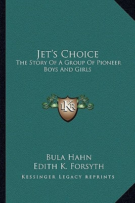 Jet's Choice: The Story Of A Group Of Pioneer Boys And Girls by Hahn, Bula