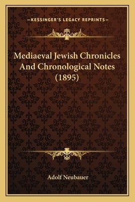 Mediaeval Jewish Chronicles And Chronological Notes (1895) by Neubauer, Adolf
