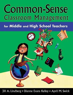 Common-Sense Classroom Management for Middle and High School Teachers by Lindberg, Jill A.