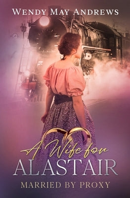 A Wife for Alastair by Andrews, Wendy May