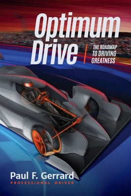 Optimum Drive: The Road Map to Driving Greatness Optimum Drive (Sports Psychology, Motor Sports) by Gerrard, Paul F.
