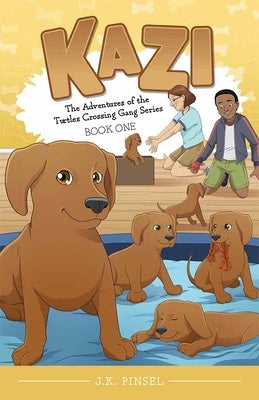Kazi: Book 1 of the Adventures of the Turtles Crossing Gang Series by Pinsel, J. K.