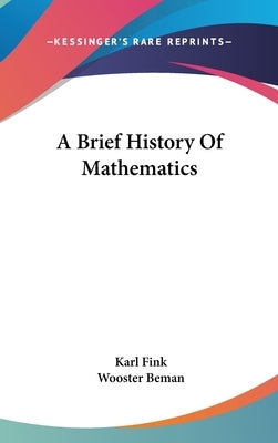 A Brief History Of Mathematics by Fink, Karl