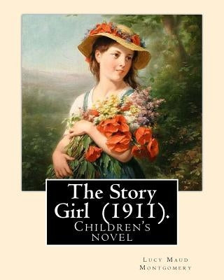 The Story Girl (1911). By: Lucy Maud Montgomery (Children's novel): The Story Girl is a 1911 novel by Canadian author L. M. Montgomery. It narrat by Montgomery, Lucy Maud