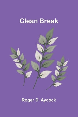 Clean Break by Aycock, Roger D.