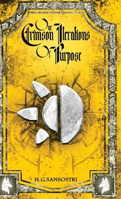 Our Crimson Iterations of Purpose by Sansostri, H. G.