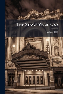 The Stage Year boo; Volume 1910 by Anonymous