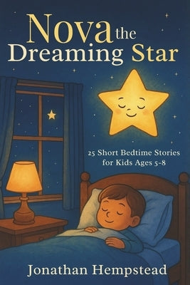 Nova the Dreaming Star: 25 Short Bedtime Stories for Kids Ages 5-8 by Hempstead, Jonathan