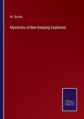 Mysteries of Bee-Keeping Explained by Quinby, M.