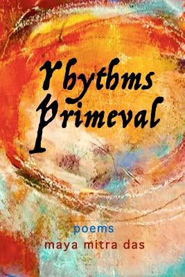 Rhythms Primeval by Mitra Das, Maya