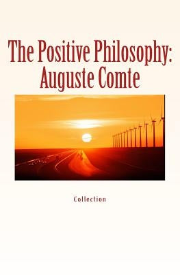 The Positive Philosophy: Auguste Comte by Hubbard, Elbert