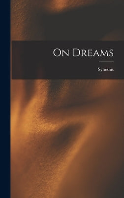 On Dreams by Synesius (of Cyrene, Bishop Of Ptolem