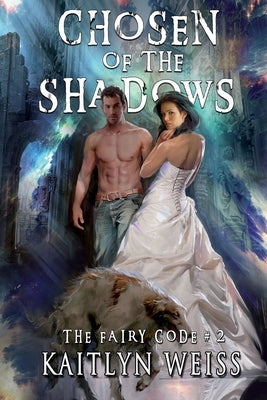 Chosen of the Shadows (The Fairy Code Book #2) by Weiss, Kaitlyn