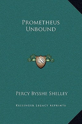 Prometheus Unbound by Shelley, Percy Bysshe