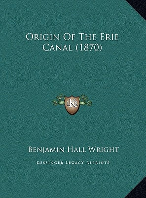Origin of the Erie Canal (1870) by Wright, Benjamin Hall