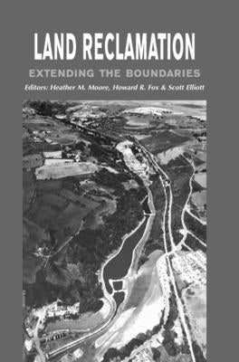 Land Reclamation - Extending Boundaries: Proceedings of the 7th International Conference, Runcorn, Uk, 13-16 May 2003 by Moore, H. M.