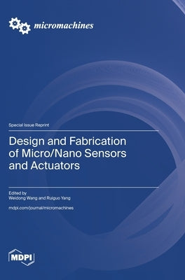 Design and Fabrication of Micro/Nano Sensors and Actuators by Wang, Weidong