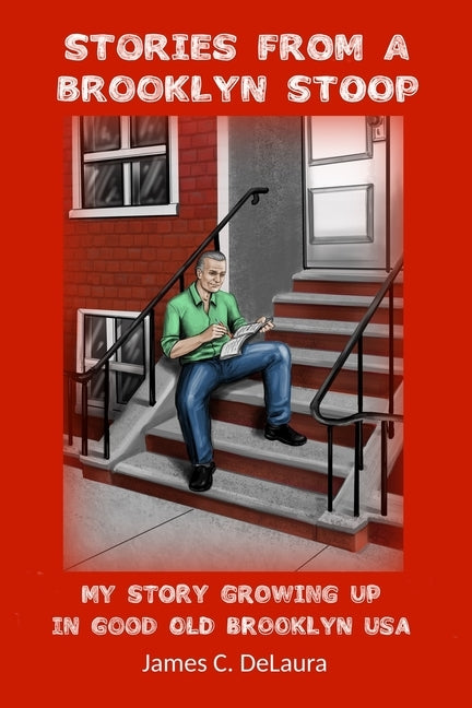Stories From A Brooklyn Stoop: My Story Growing Up In Good Old Brooklyn, USA by Delaura, James C.