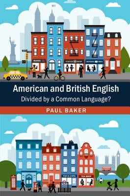 American and British English: Divided by a Common Language? by Baker, Paul