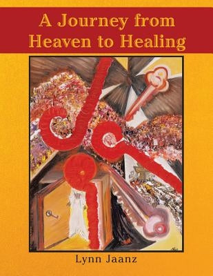 A Journey from Heaven to Healing by Jaanz, Lynn