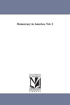 Democracy in America. Vol. 2 by de Tocqueville, Alexis