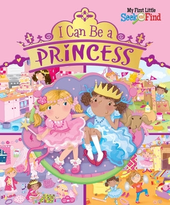 I Can Be a Princess: My First Little Seek and Find by Sequoia Children's Publishing
