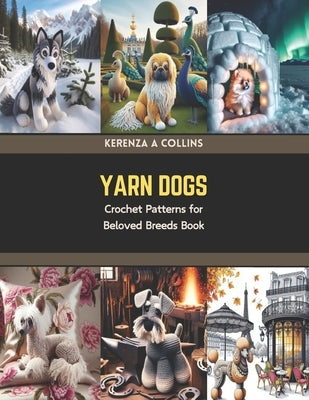 Yarn Dogs: Crochet Patterns for Beloved Breeds Book by Collins, Kerenza A.