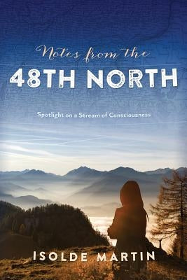 Notes from the 48th North: Spotlight on a Stream of Consciousness by Martin, Isolde