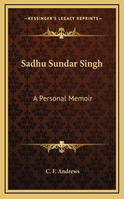 Sadhu Sundar Singh: A Personal Memoir by Andrews, C. F.