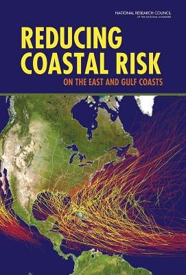 Reducing Coastal Risk on the East and Gulf Coasts by National Research Council