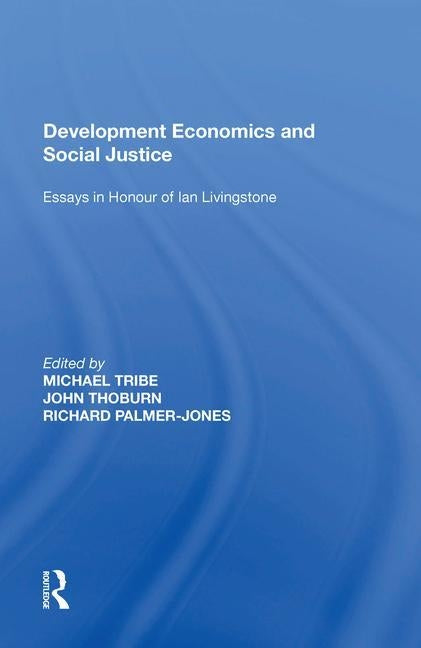 Development Economics and Social Justice: Essays in Honour of Ian Livingstone by Thoburn, John