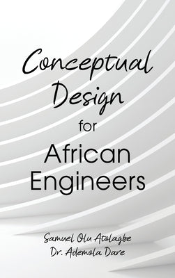 Conceptual Design for African Engineers by Atolagbe, Samuel Olu
