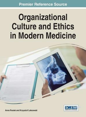 Organizational Culture and Ethics in Modern Medicine by Rosiek, Anna