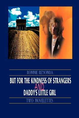 But for the Kindness of Strangers and Daddy's Little Girl: Two Novelettes by Remonda, Ronnie
