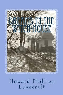 Dreams in the Witch-House by Phillips Lovecraft, Howard