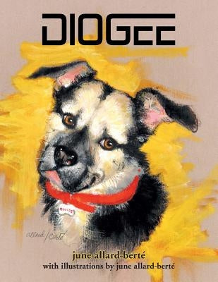 Diogee: A Story about a Grandmother's Love for Her Grand-dog by Allard-Berté, June