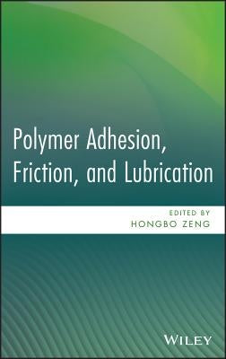 Polymer Adhesion, Friction, and Lubrication by Zeng, Hongbo