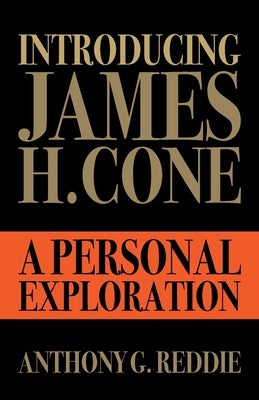 Introducing James H. Cone by Reddie, Anthony G.