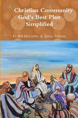 Christian Community God's Best Plan Simplified by James Tibbetts, Bill McCarthy &.