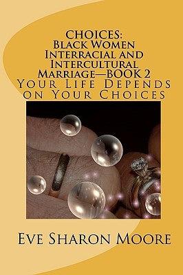 Choices: Black Women Interracial and Intercultural Marriage Book 2 by Moore, Eve Sharon